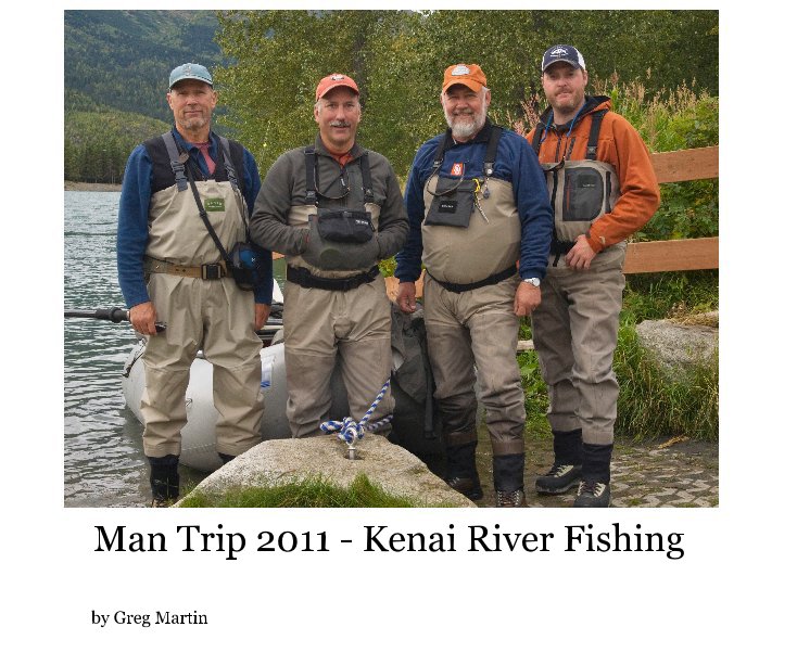 Man Trip 2011 - Kenai River Fishing nach Greg Martin anzeigen