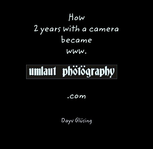View How
2 years with a camera
became
www.



.com by Dayv Glüsing