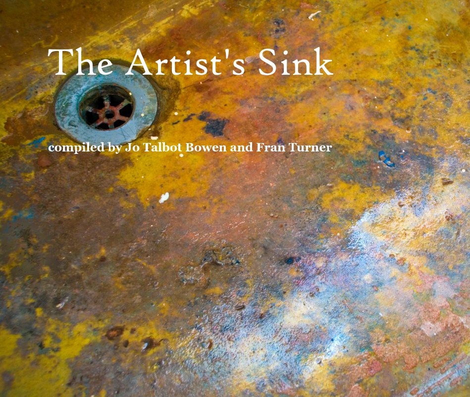 View The Artist's Sink by compiled by Jo Talbot Bowen and Fran Turner