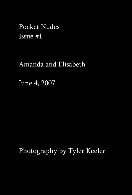 View Pocket Nudes Issue #1 Amanda and Elisabeth June 4, 2007 by Photography by Tyler Keeler