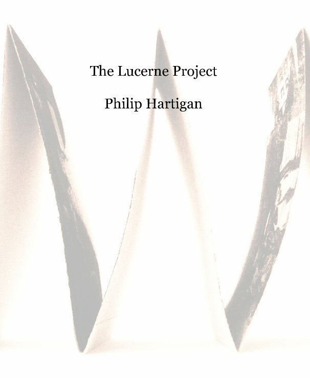 View The Lucerne Project by Philip Hartigan