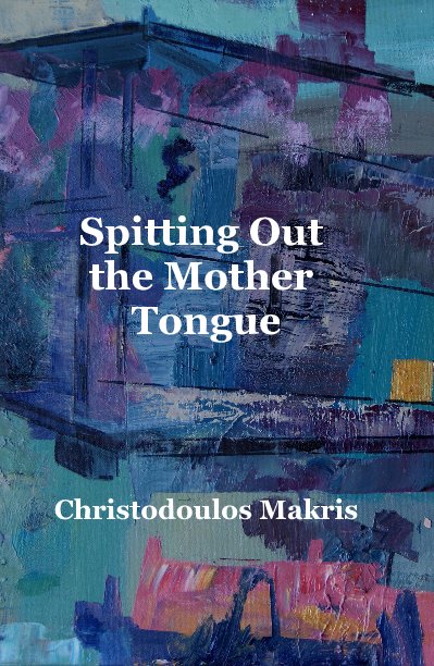 View Spitting out the Mother Tongue by Christodoulos Makris