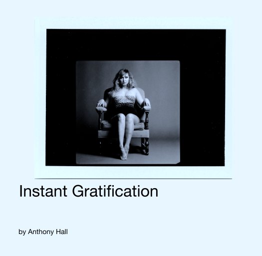 View Instant Gratification by Anthony Hall