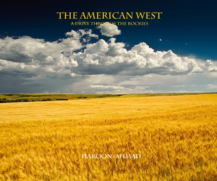 View THE AMERICAN WEST A Drive through the rockies by Photographs by Haroon Ahmad