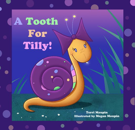 View A Tooth For Tilly! by Terri Maupin and Illustrated by Megan Maupin