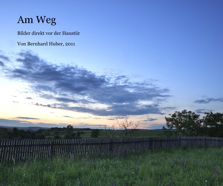 View Am Weg by Von Bernhard Huber, 2011
