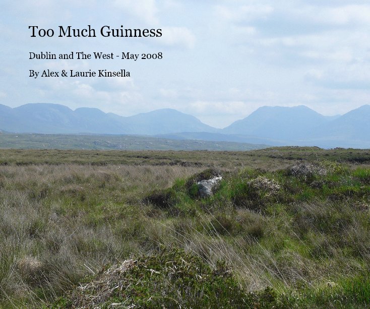 View Too Much Guinness by Alex & Laurie Kinsella