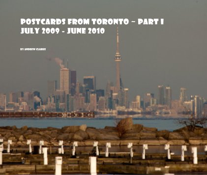Postcards from Toronto ~ Part I July 2009 - June 2010 book cover
