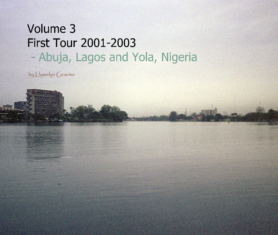 View Volume 3 First Tour 2001-2003 - Abuja, Lagos and Yola, Nigeria by Llywelyn Graeme