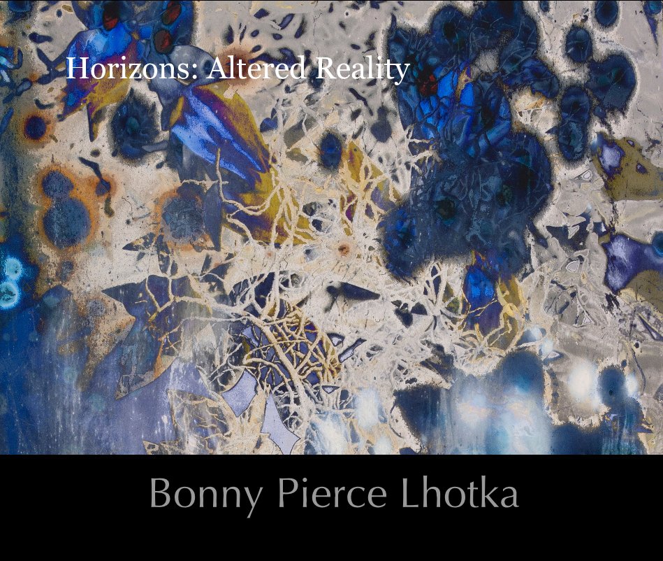 View Horizons: Altered Reality by Bonny Pierce Lhotka