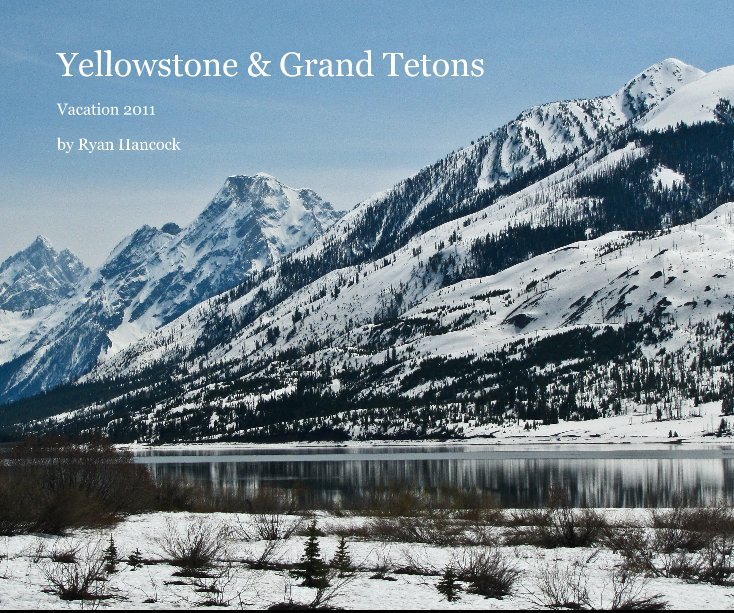 View Yellowstone & Grand Tetons by Ryan Hancock