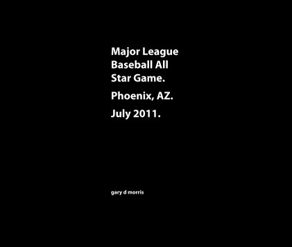 Major League Baseball All Star Game. Phoenix, AZ. July 2011. book cover