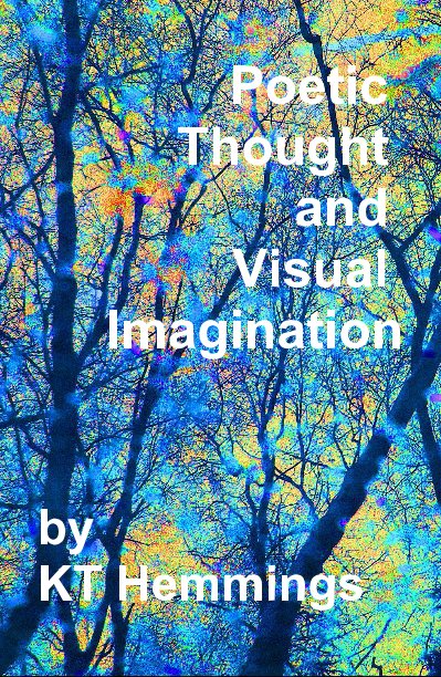 View Poetic Thought and Visual Imagination by KT Hemmings