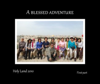 A blessed adventure
Holy Land 2010
First part book cover
