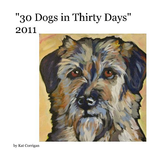 View "30 Dogs in Thirty Days" 2011 by Kat Corrigan