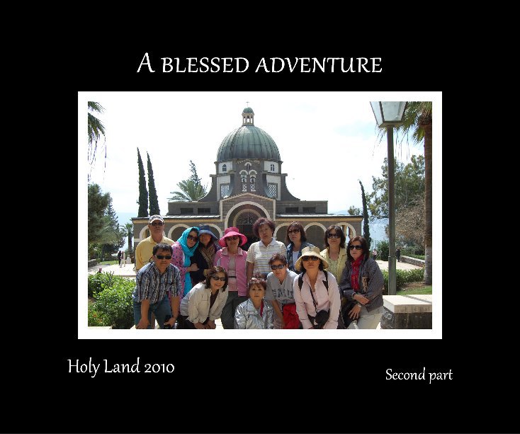 Visualizza A blessed adventureHoly Land 2010Second part di Sylvia H. Gallegos