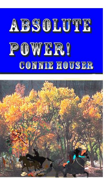 View ABSOLUTE POWER! by CONNIE HOUSER