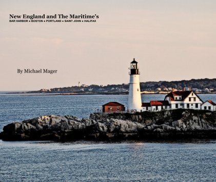 New England and The Maritime’s BAR HARBOR ● BOSTON ● PORTLAND ● SAINT JOHN ● HALIFAX book cover