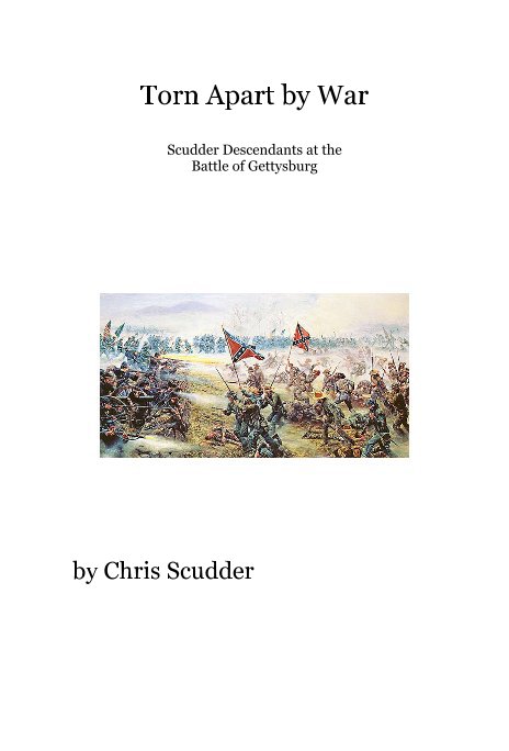 View Torn Apart by War Scudder Descendants at the Battle of Gettysburg by Chris Scudder