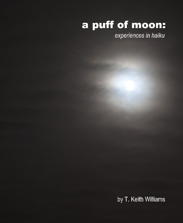 View a puff of moon: experiences in haiku by T. Keith Williams
