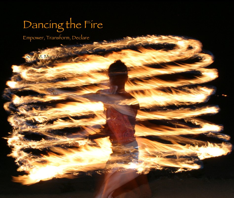 Ver Dancing the Fire Empower, Transform, Declare por Sara M. Munro