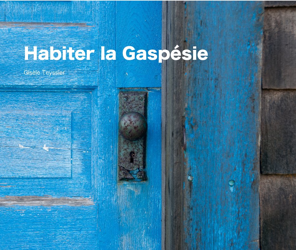 View Habiter la Gaspésie Gisèle Teyssier by Gisèle Teyssier