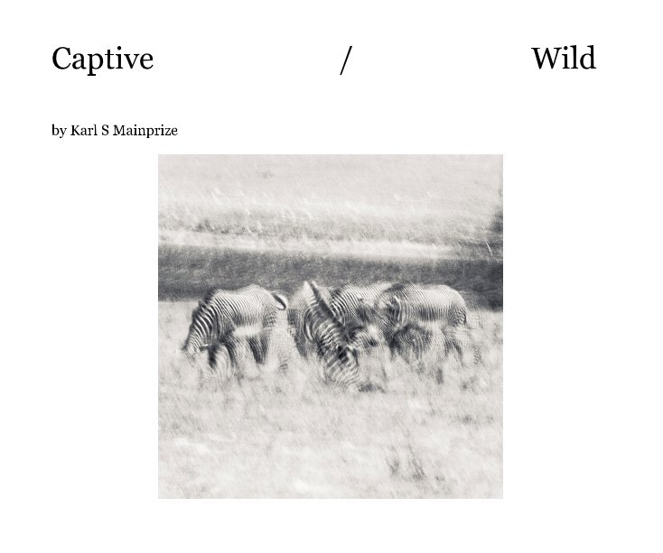 View Captive / Wild by Karl S Mainprize