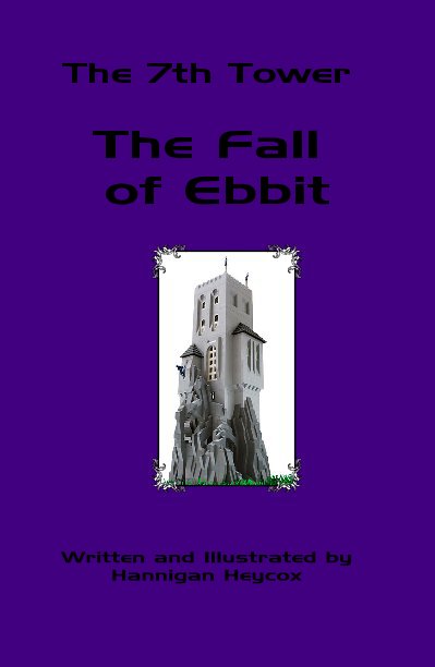 View The 7th Tower The Fall of Ebbit by Written and Illustrated by Hannigan Heycox