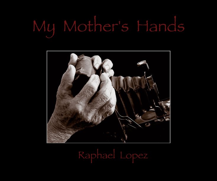 View My Mother's Hands by Raphael Lopez