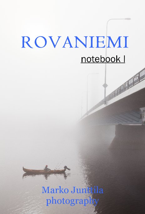 View ROVANIEMI notebook I by Marko Junttila photography