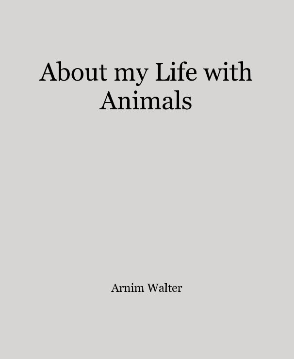 Ver About my Life with Animals por Arnim
