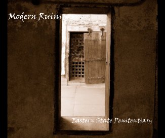 Modern Ruins Eastern State Penitentiary book cover