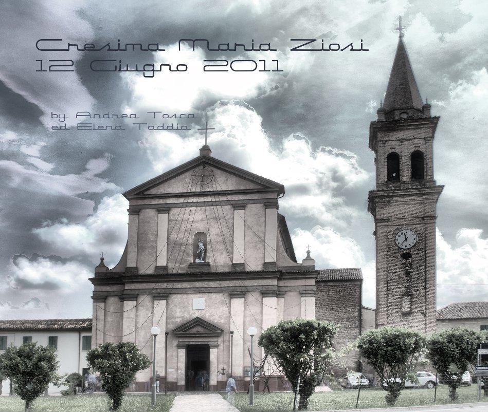 Visualizza Cresima Maria Ziosi 12 Giugno 2011 di Andrea Tosca ed Elena Taddia