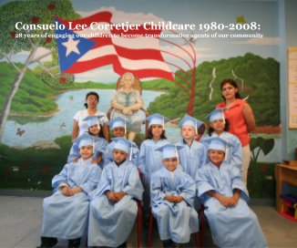 Consuelo Lee Corretjer Childcare 1980-2008: 28 years of engaging our children to become transformative agents of our community book cover