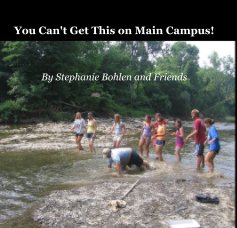 You Can't Get This on Main Campus! By Stephanie Bohlen and Friends book cover