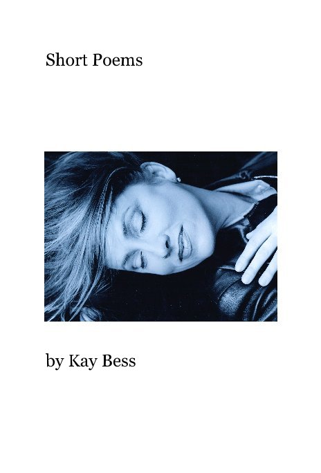 View Short Poems by Kay Bess