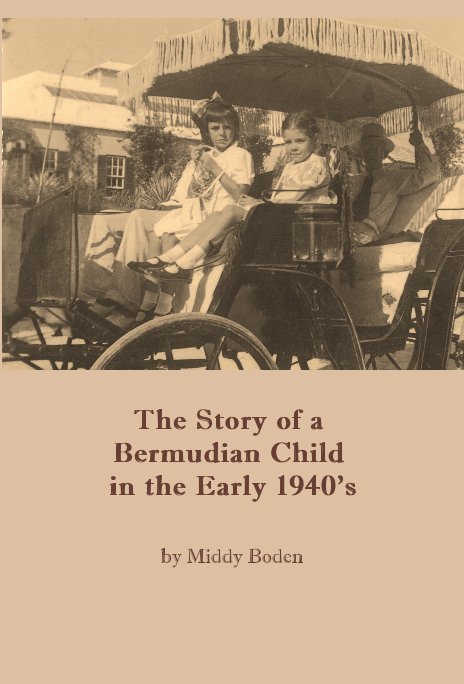 View The Story of a Bermudian Child in the Early 1940's by Middy Boden