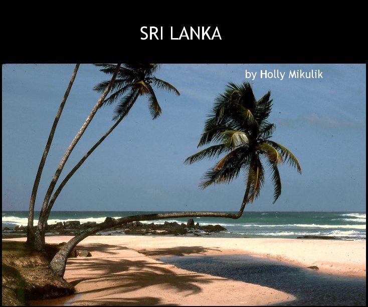 View SRI LANKA by Holly Mikulik