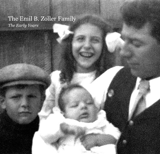 View The Emil B. Zoller Family The Early Years by generationsg