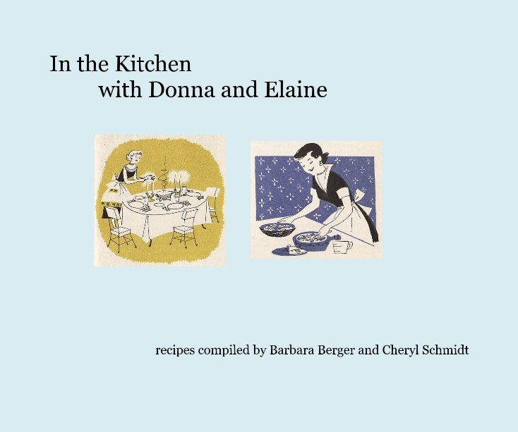 View In the Kitchen with Donna and Elaine by Barbara Berger and Cheryl Schmidt