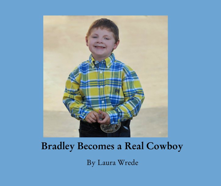 View Bradley Becomes a Real Cowboy by Laura Wrede