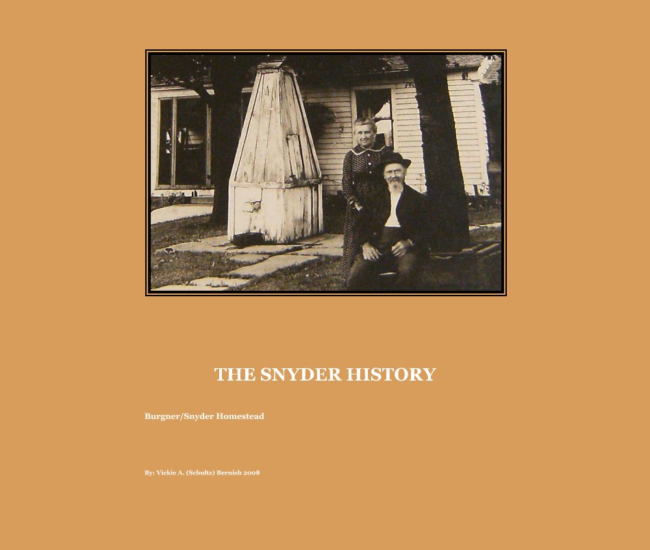 View THE SNYDER HISTORY by By: Vickie A. (Schultz) Bernish 2008