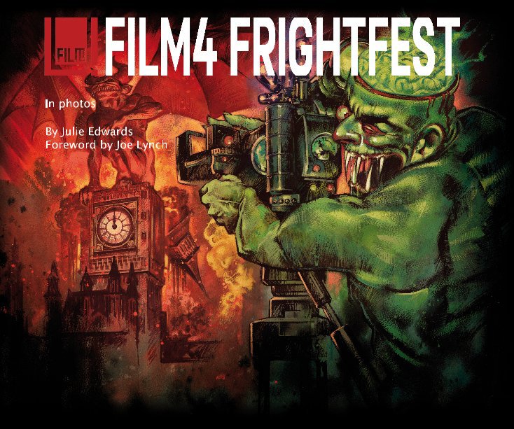 View Frightfest 2011 by Julie Edwards Foreword by Joe Lynch