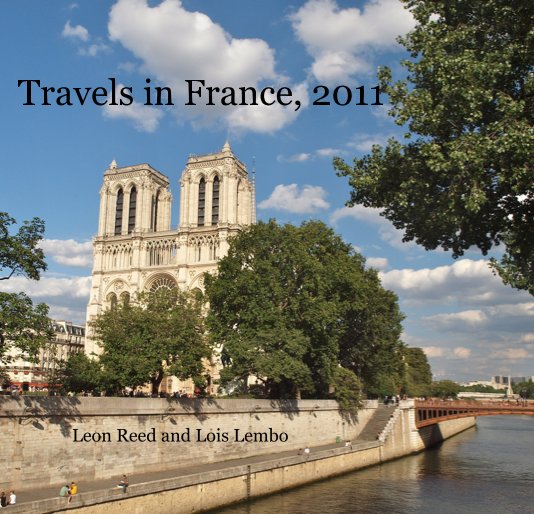 View Travels in France, 2011 by Leon Reed and Lois Lembo