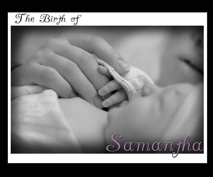 View The Birth of Samantha by Images By Miranda Photography