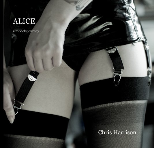 View ALICE a models journey Chris Harrison by Chris Harrison