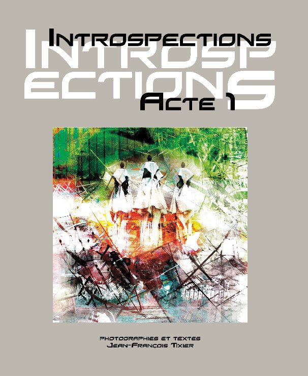 View Introspections Acte 1 by par Jean-François Tixier