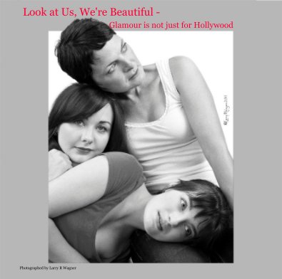 Look at Us, We're Beautiful - Glamour is not just for Hollywood book cover