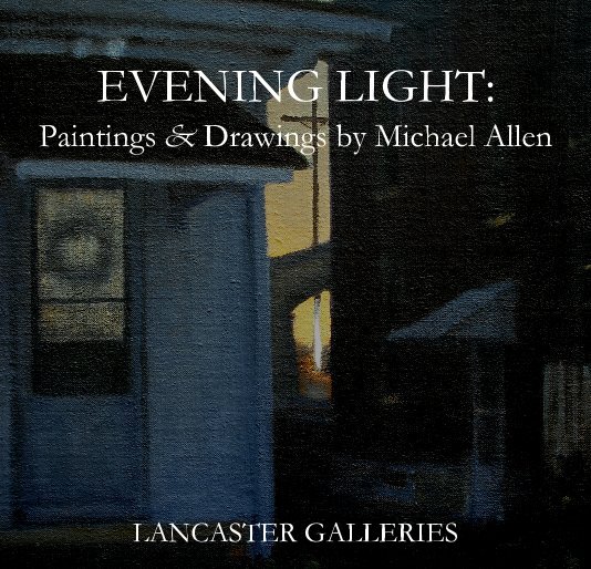 View EVENING LIGHT: Paintings & Drawings by Michael Allen by Michael Allen