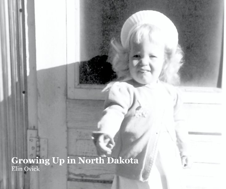View Growing Up in North Dakota Elin Ovick by Elin Ovick